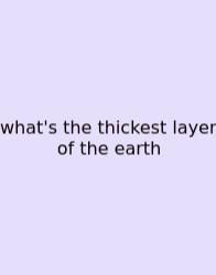 What's The Thickest Layer Of The Earth