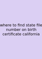 Where To Find State File Number On Birth Certificate California