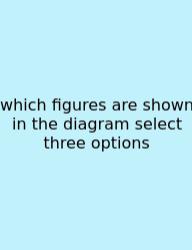 Which Figures Are Shown In The Diagram Select Three Options