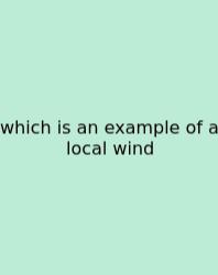 Which Is An Example Of A Local Wind