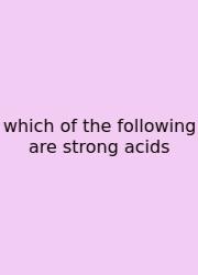 Which Of The Following Are Strong Acids