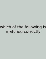 Which Of The Following Is Matched Correctly
