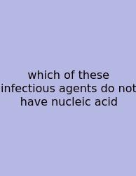 Which Of These Infectious Agents Do Not Have Nucleic Acid