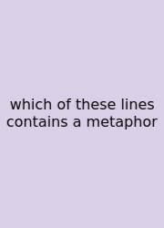 Which Of These Lines Contains A Metaphor