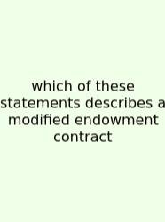 Which Of These Statements Describes A Modified Endowment Contract