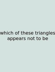 Which Of These Triangles Appears Not To Be