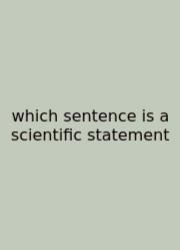 Which Sentence Is A Scientific Statement