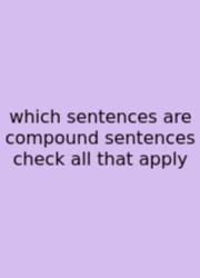 Which Sentences Are Compound Sentences Check All That Apply