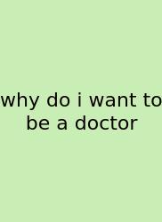 Why Do I Want To Be A Doctor