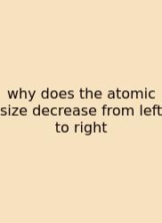 Why Does The Atomic Size Decrease From Left To Right