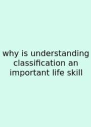 Why Is Understanding Classification An Important Life Skill