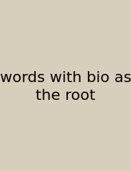 Words With Bio As The Root
