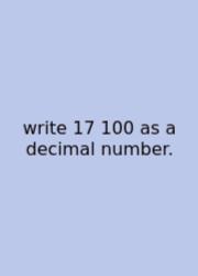 Write 17 100 As A Decimal Number.