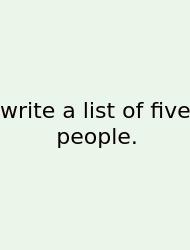 Write A List Of Five People.