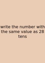 Write The Number With The Same Value As 28 Tens