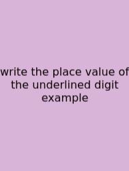 Write The Place Value Of The Underlined Digit Example
