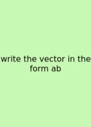 Write The Vector In The Form Ab