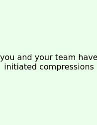 You And Your Team Have Initiated Compressions