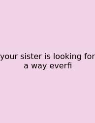 Your Sister Is Looking For A Way Everfi